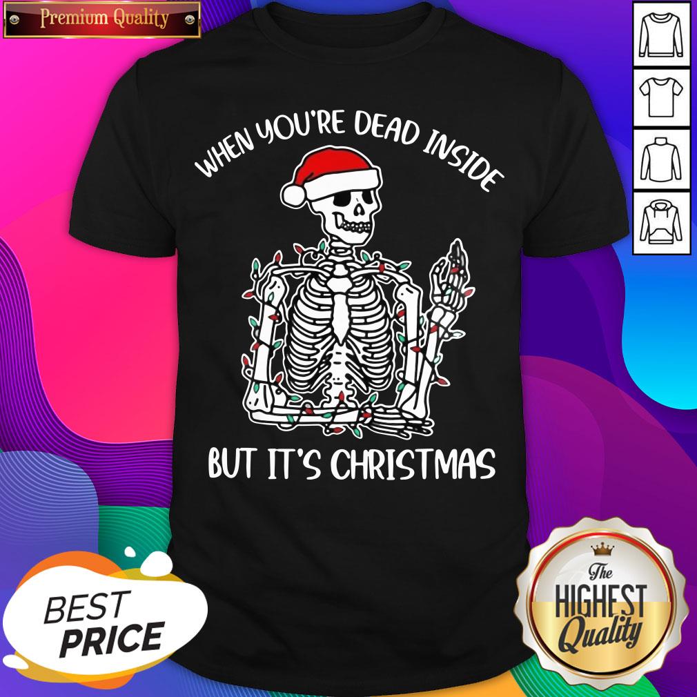 nice-when-youre-dead-inside-but-its-the-holiday-season-skeleton-christmas-shirt.jpg