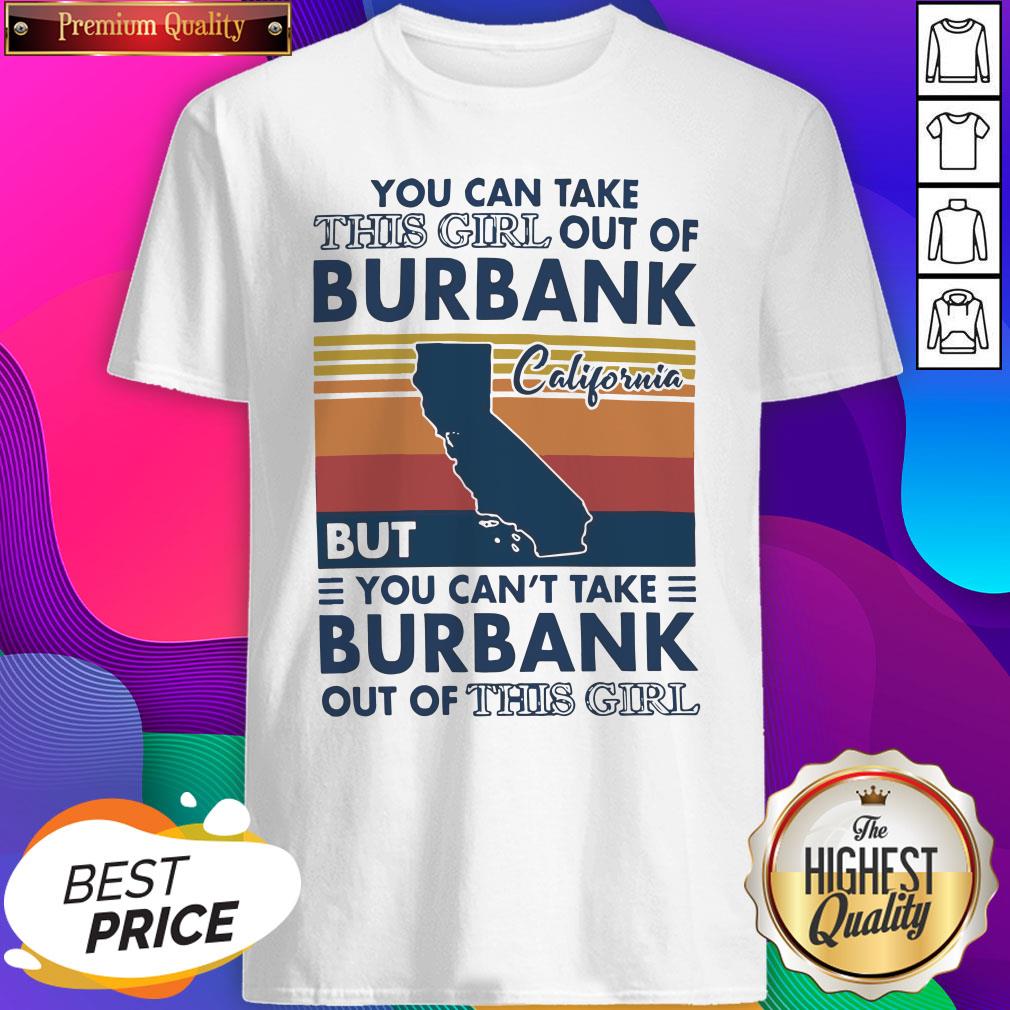 nice-you-can-take-this-girl-out-of-burbank-but-you-cant-take-burbank-out-of-this-girl-vintage-shirt.jpg