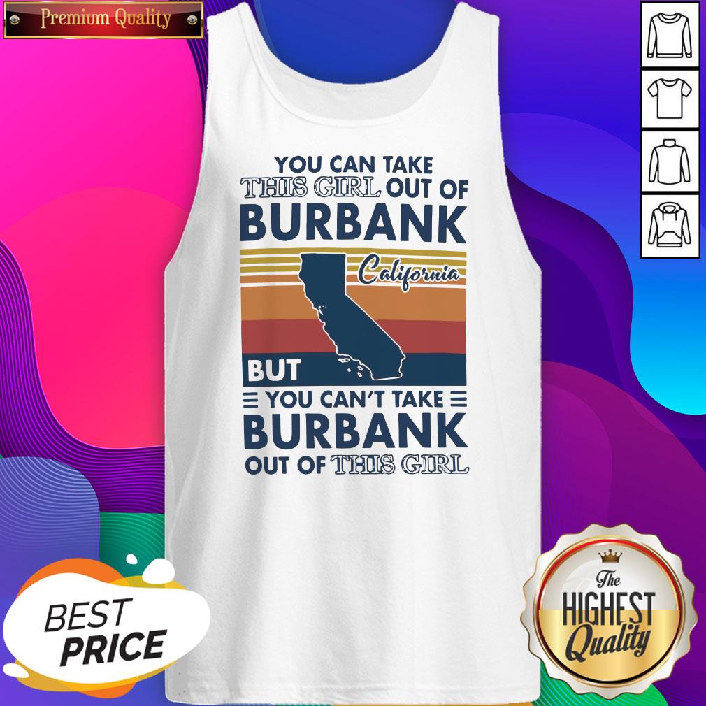 nice-you-can-take-this-girl-out-of-burbank-but-you-cant-take-burbank-out-of-this-girl-vintage-tank-top.jpg