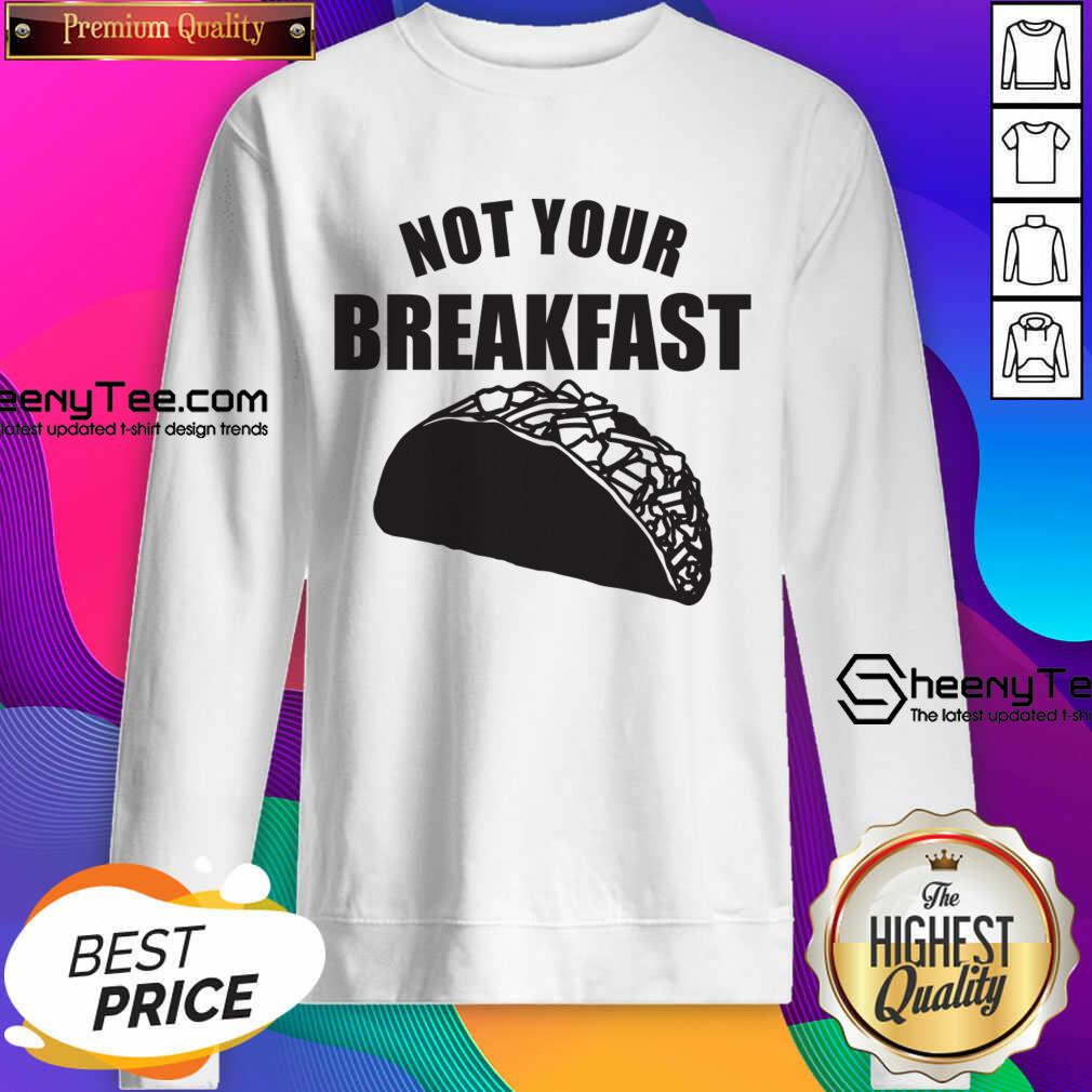Not Your Breakfast Taco Shirt