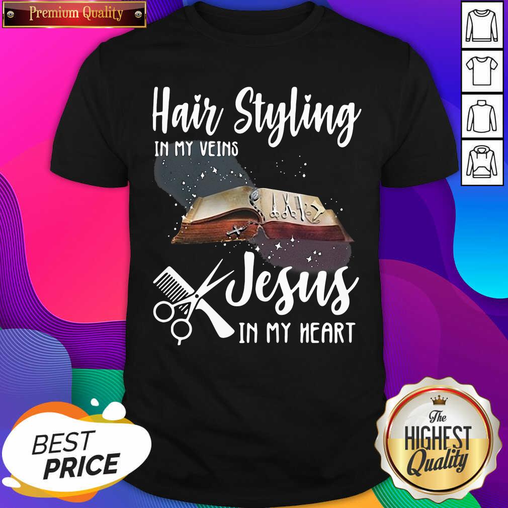 Official Hair Styling In My Veins Jesus In My Heart Shirt