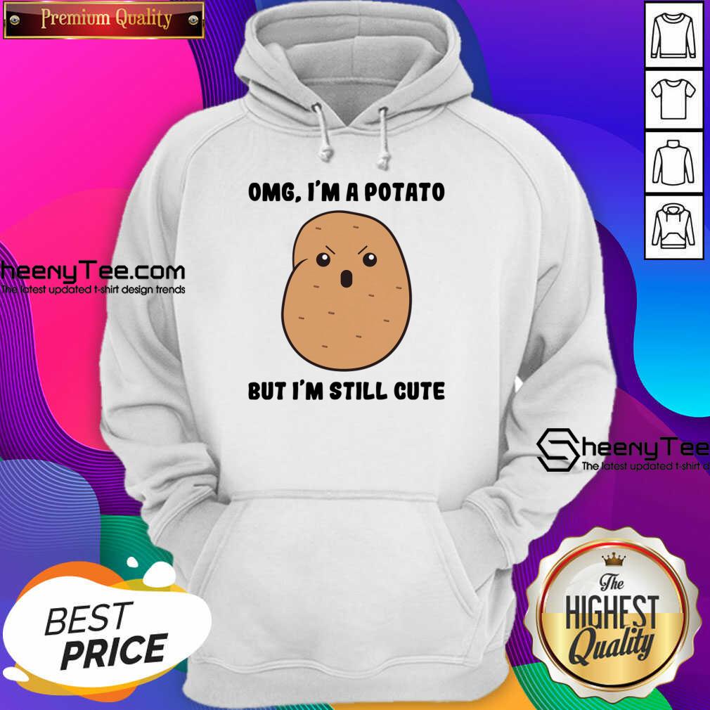 Omg I'm A Potato But I'm Still Cute Shirt