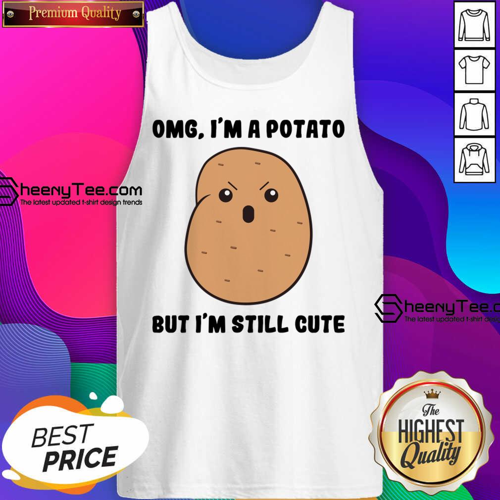 Omg I'm A Potato But I'm Still Cute Shirt