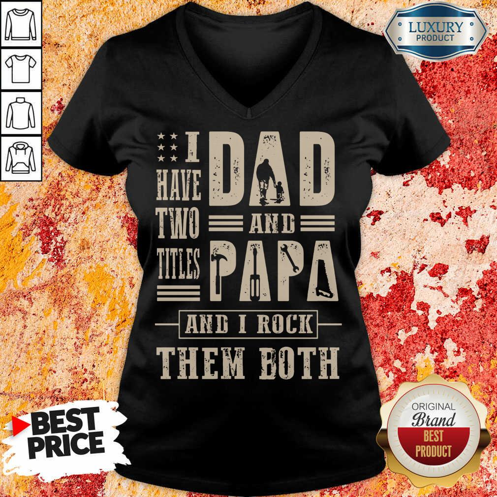 I Have Two Titles Dad And Papa And I Rock Shirt