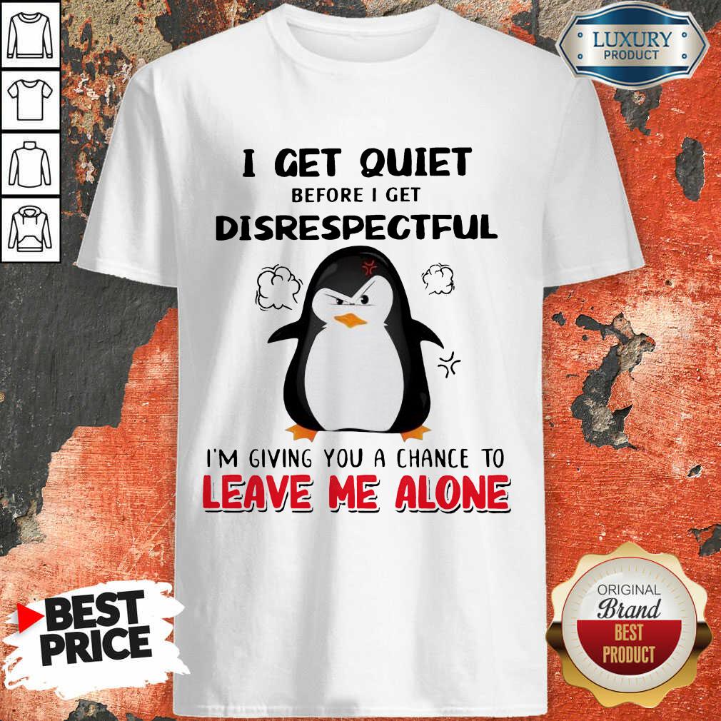 penguin-i-get-quiet-before-i-get-disrespectful-im-giving-you-ashirt.jpg