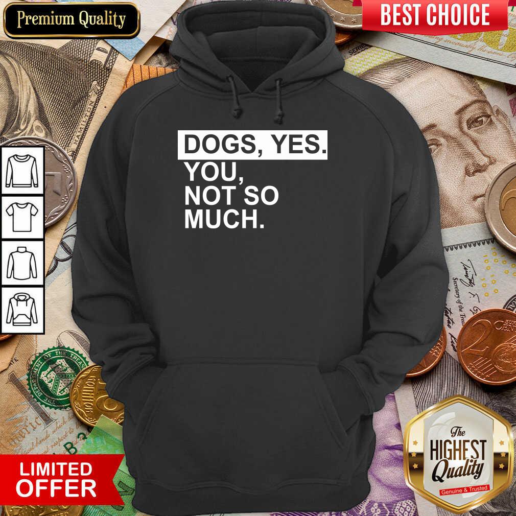 Perfect Dog Yes You Not So Much Shirt