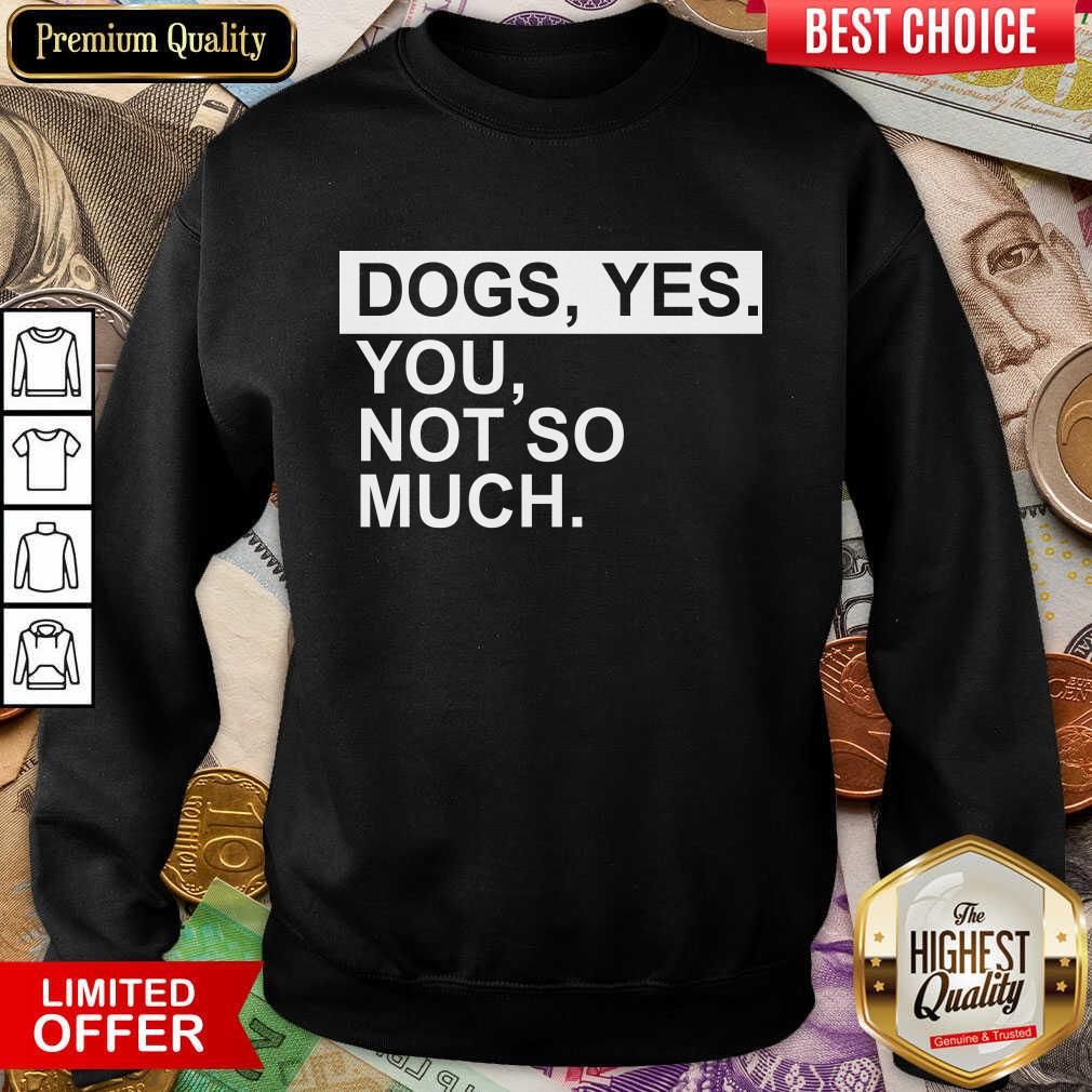 Perfect Dog Yes You Not So Much Shirt