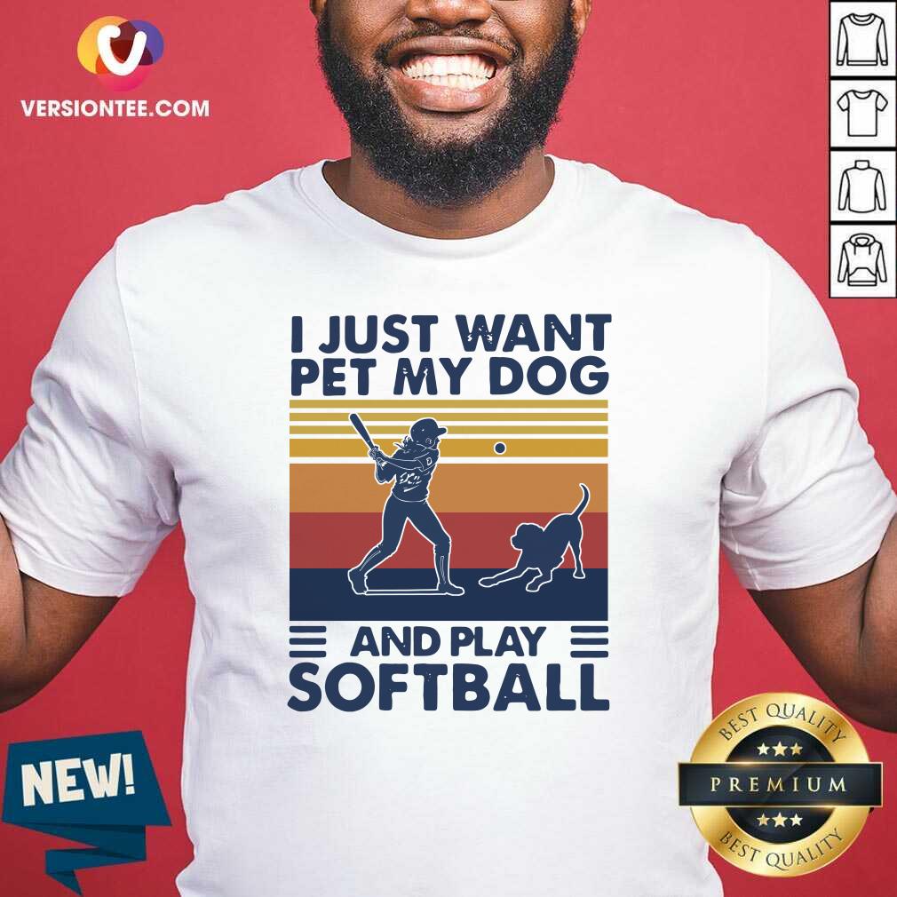 Perfect I Jusst Want Pet My Dog And Play Softball Vintage Shirt