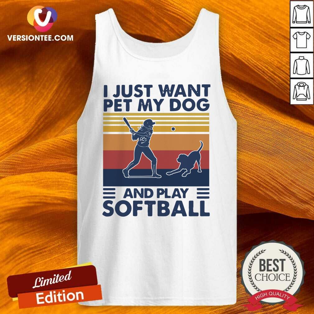 Perfect I Jusst Want Pet My Dog And Play Softball Vintage Shirt