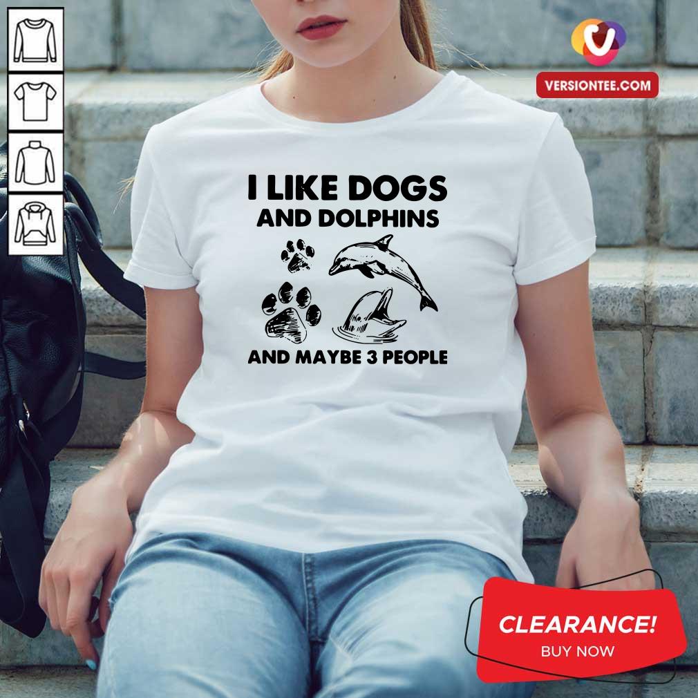 Perfect I Like Dogs And Dolphins And Maybe 3 People Shirt