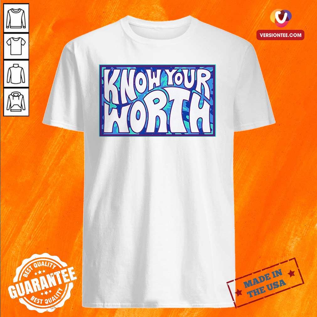 Perfect Know Your Worth Shirt