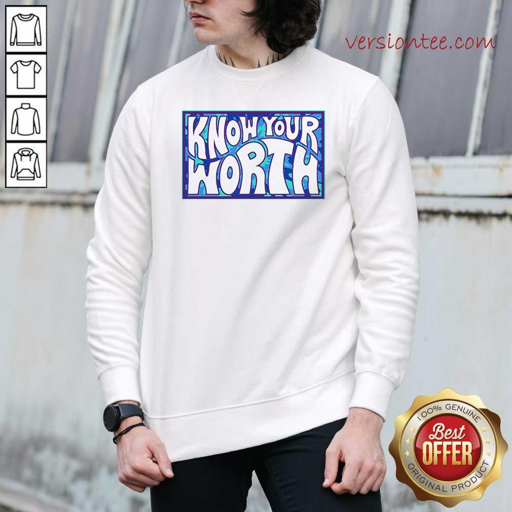 Perfect Know Your Worth Shirt