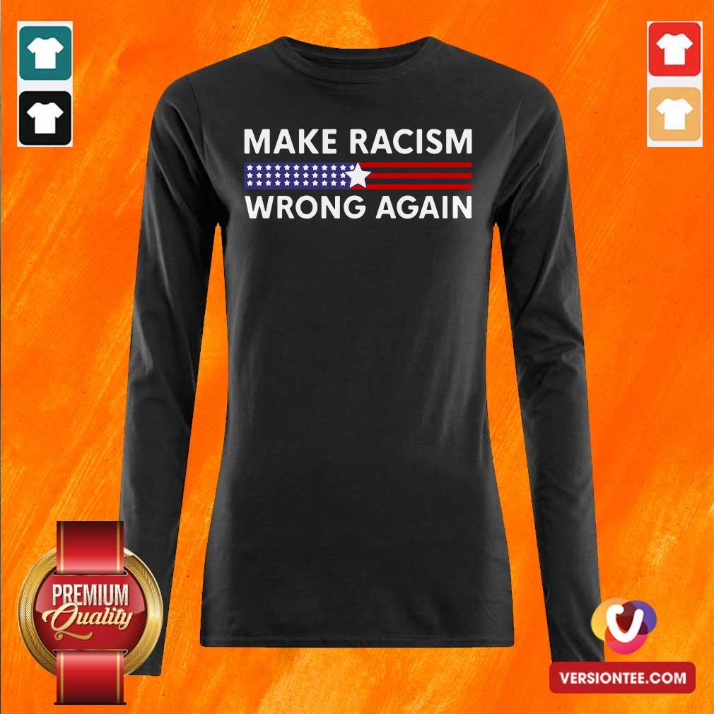 Perfect Make Racism Wrong Again America Shirt
