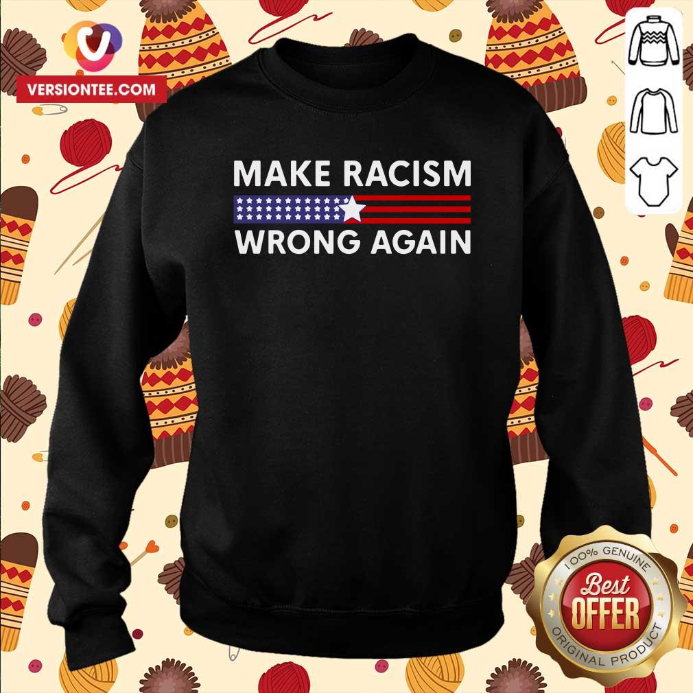 Perfect Make Racism Wrong Again America Shirt