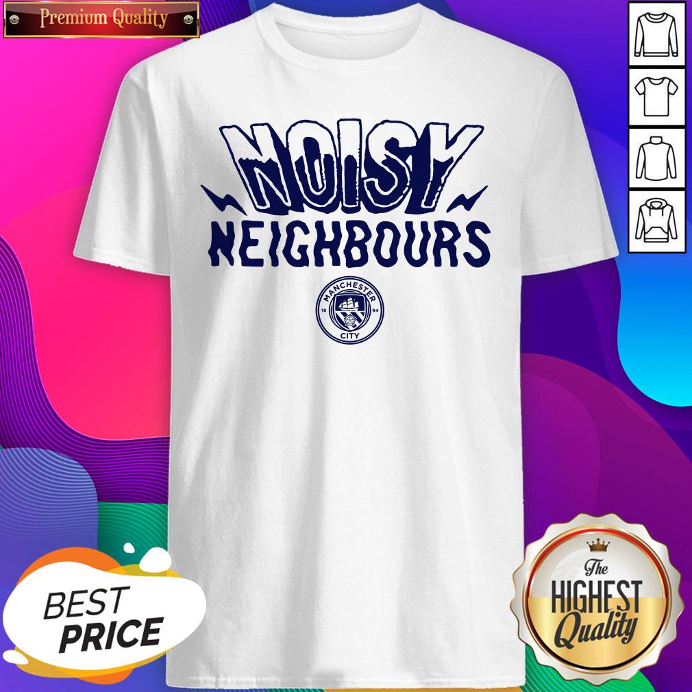 Perfect Noisy Neighbours Manchester Shirt