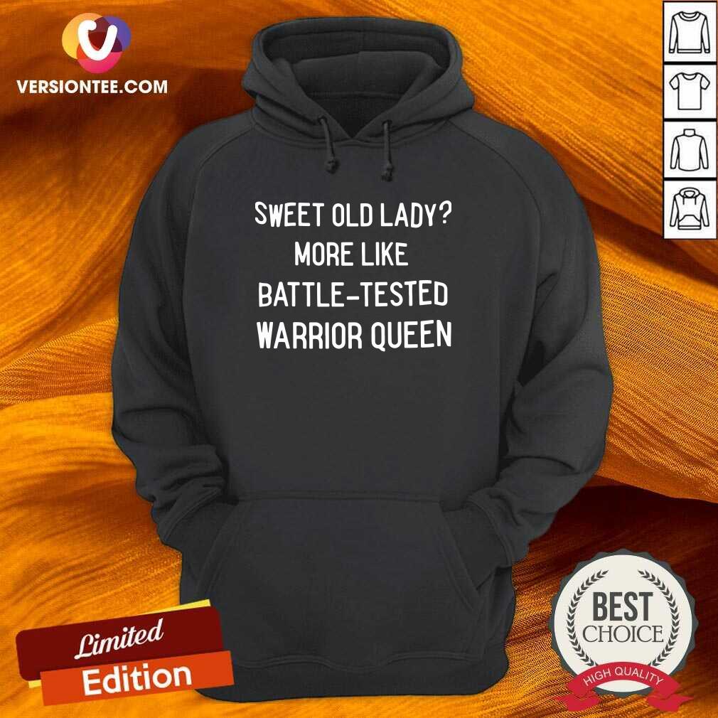 Perfect Sweet Old Lady More Like Battle Tested Warrior Queen Shirt