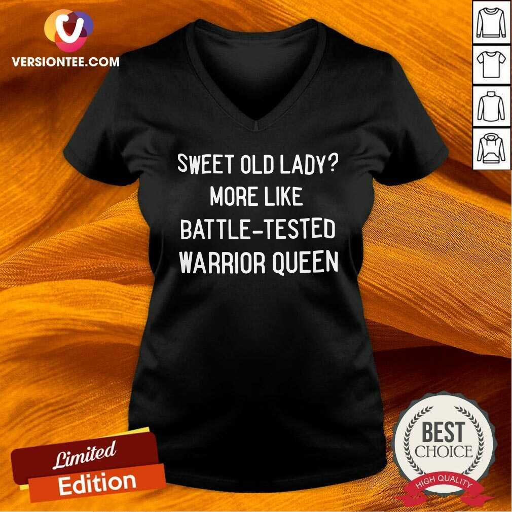 Perfect Sweet Old Lady More Like Battle Tested Warrior Queen Shirt