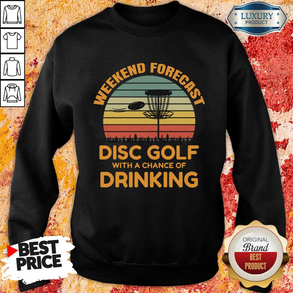 Perfect Weekend Forecast Disc Golf With A Chance Of Drinking Shirt