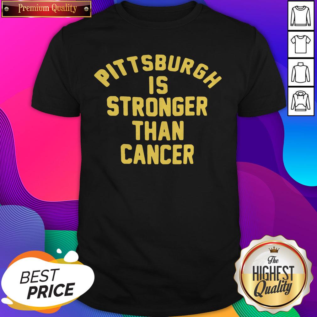 Pittsburgh Is Stronger Than Cancer Classic Shirt