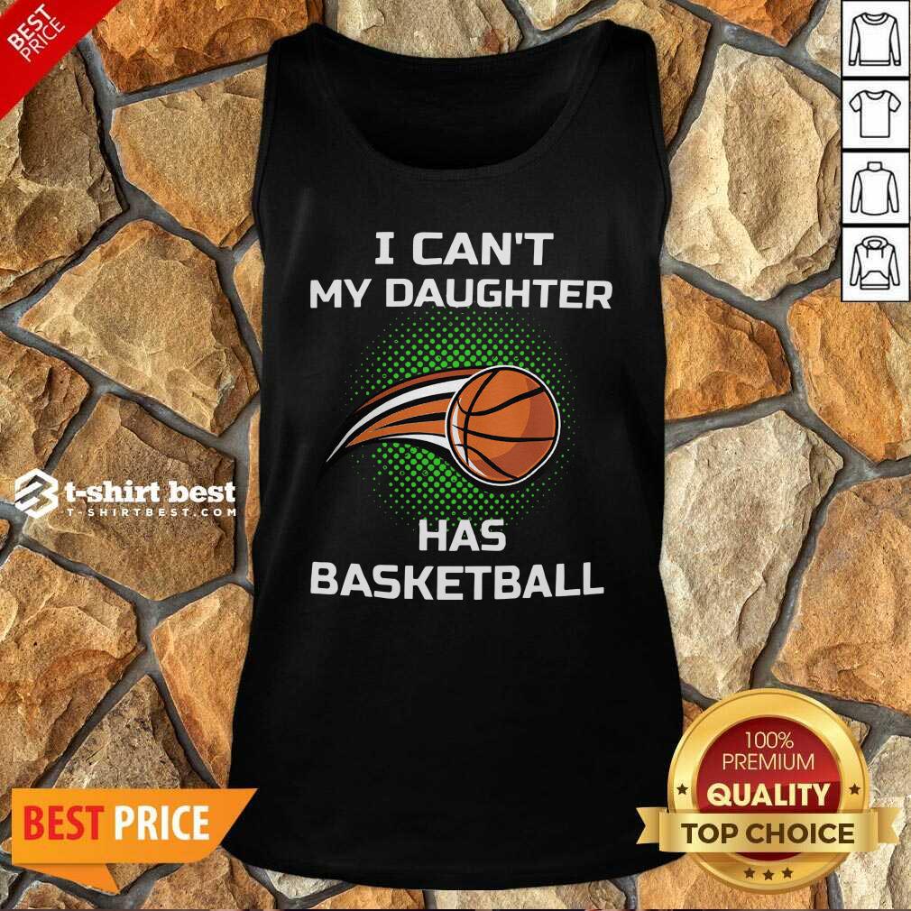 Premium I Cant My Daughter Has Basketball Shirt