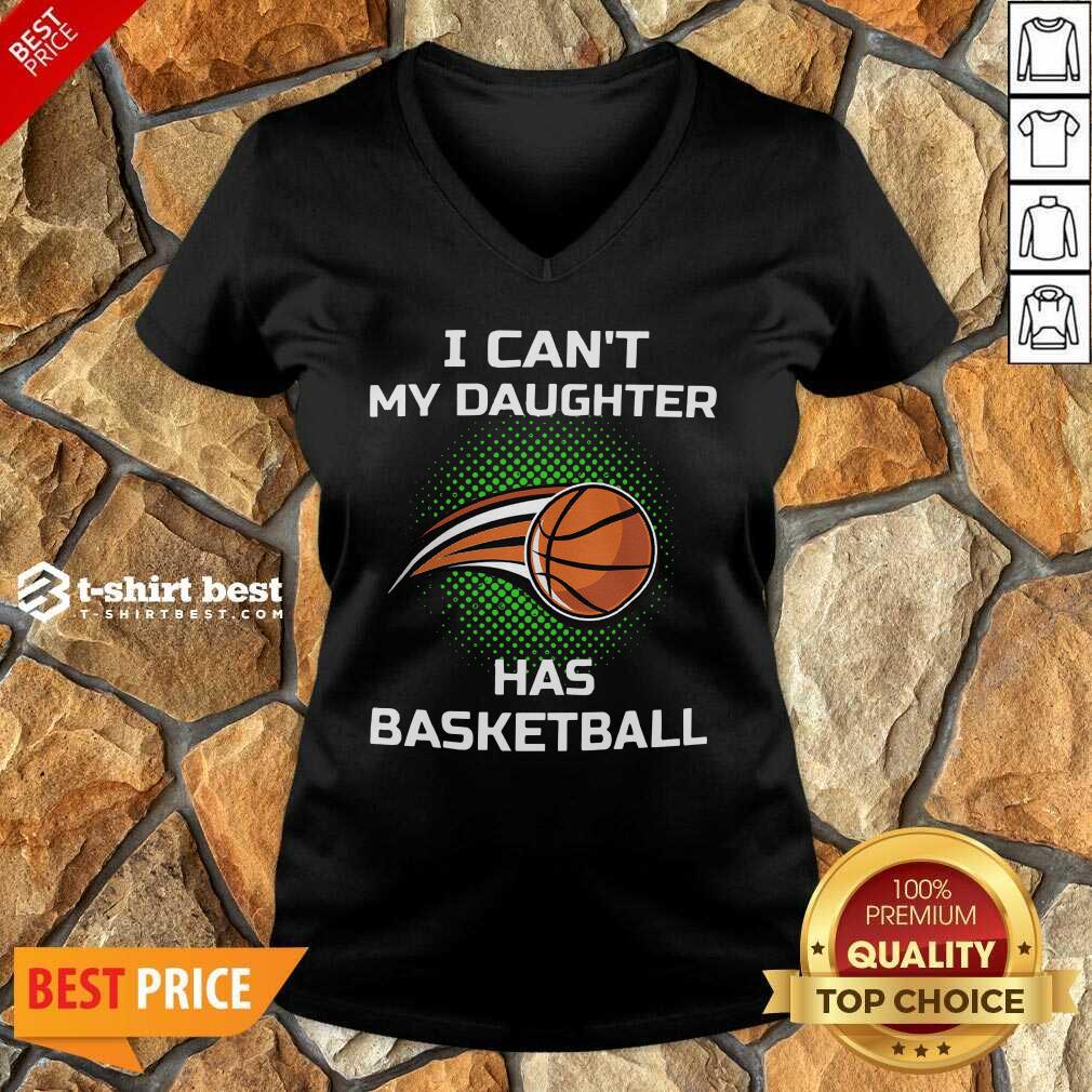 Premium I Cant My Daughter Has Basketball Shirt