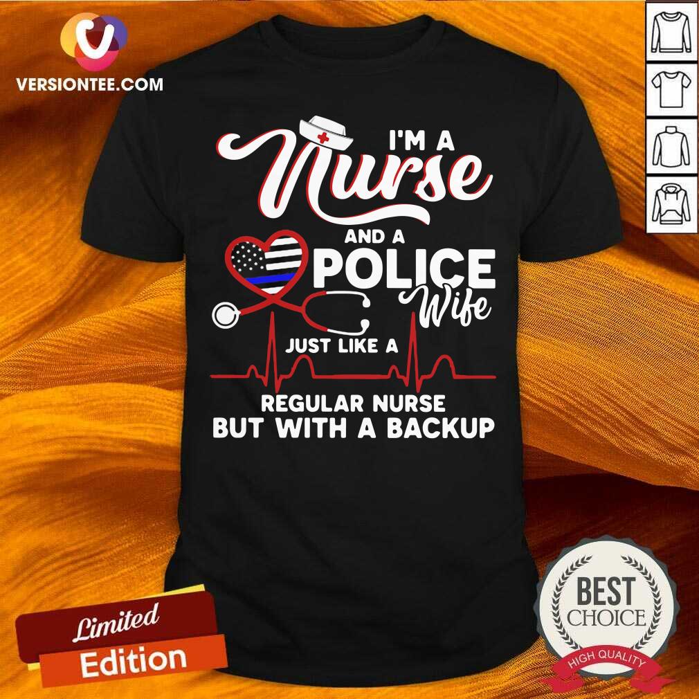 premium-im-a-nurse-and-a-police-wife-just-like-a-regular-nurse-but-with-a-backup-shirt.jpg