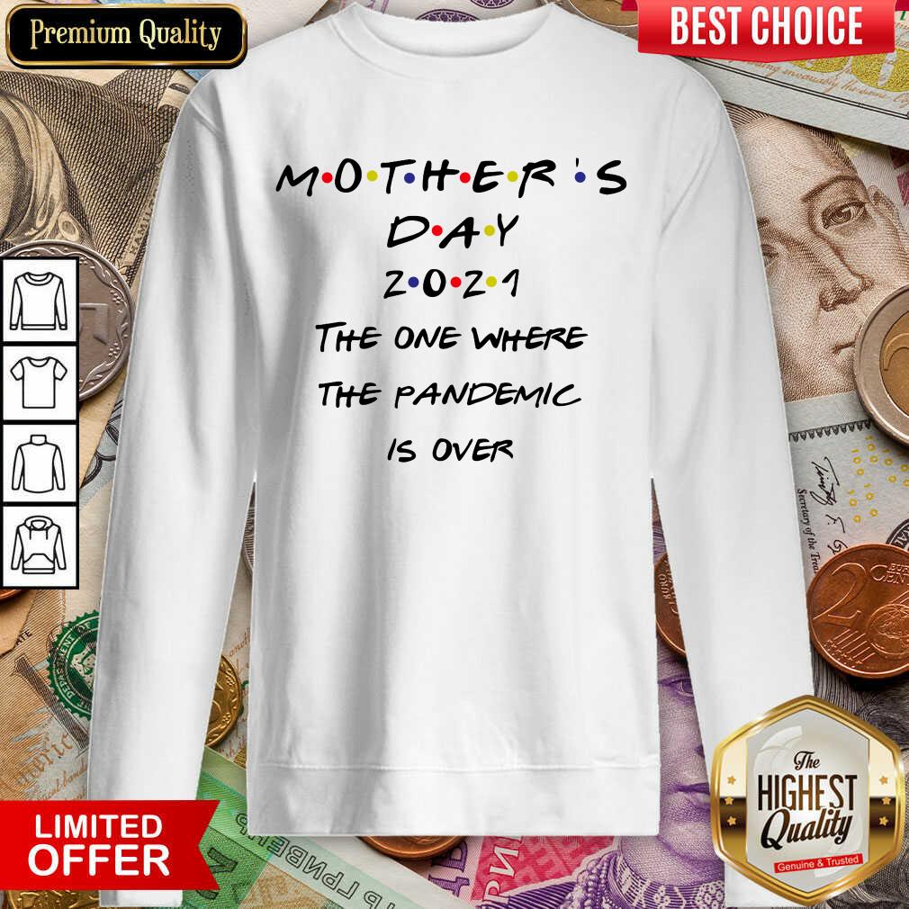 Pretty Mothers Day 2021 The One Where The Pandemic Is Over Shirt