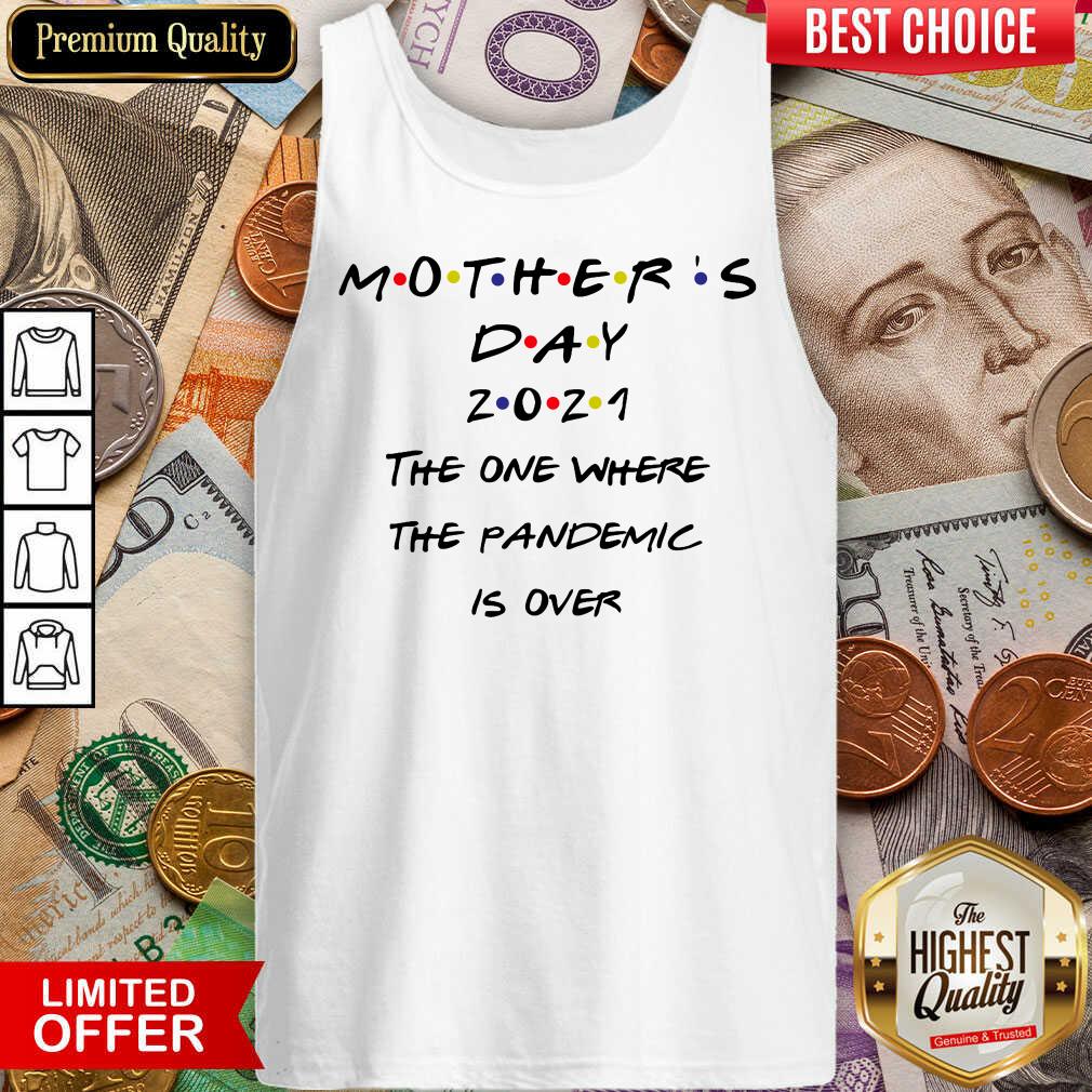 Pretty Mothers Day 2021 The One Where The Pandemic Is Over Shirt