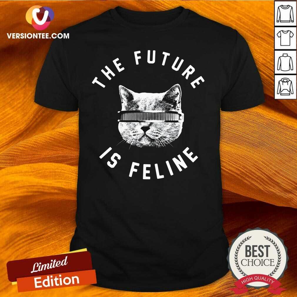 Pretty The Future Is Feline Cat Funny Shirt