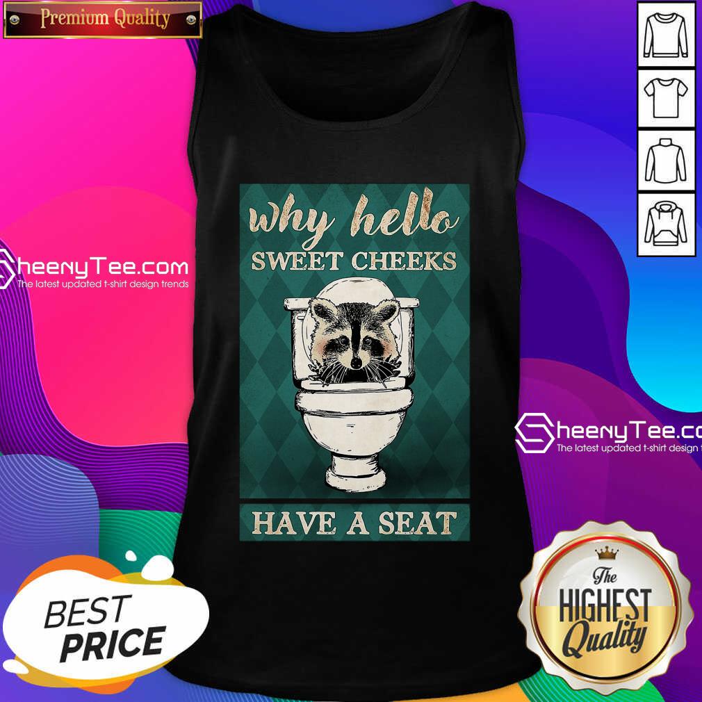 Raccoon Why Hello Sweet Cheeks Have A Seat Shirt
