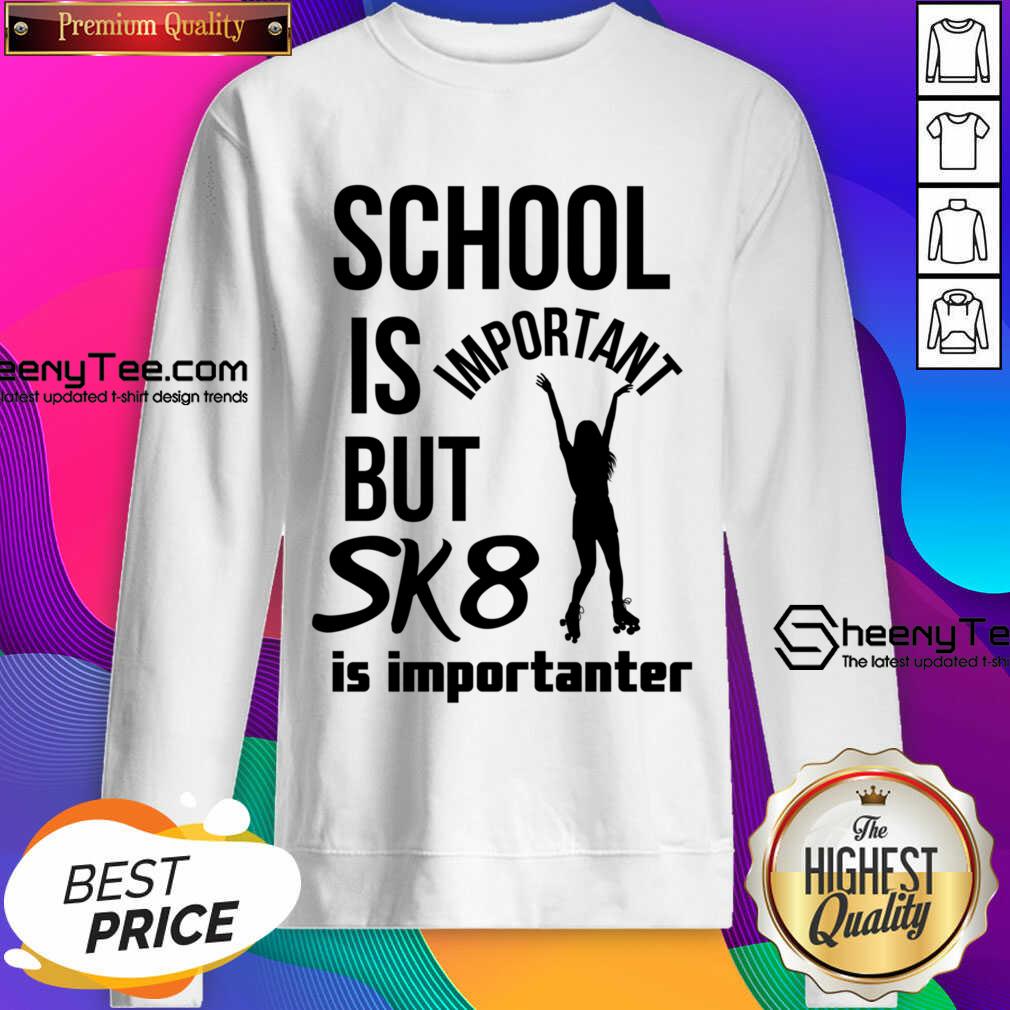 School Is But Sk8 Is Importanter Rollerblading Shirt
