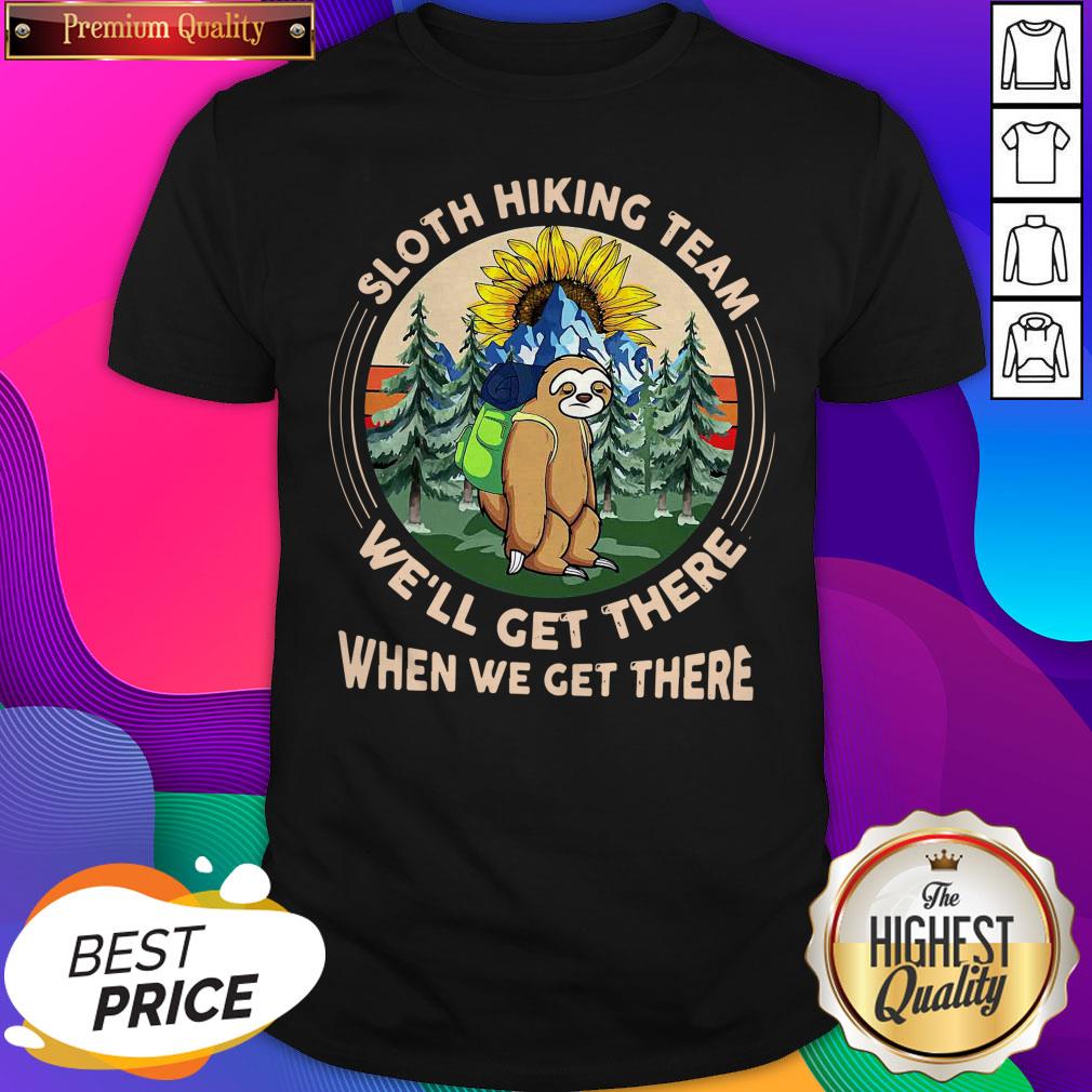 Sloth Hiking Team We’ll Get There When We Get There Shirt
