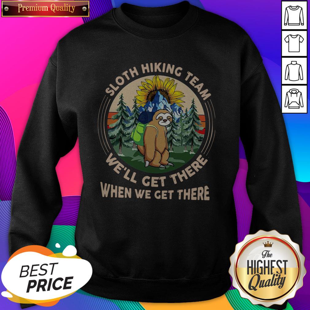 Sloth Hiking Team We’ll Get There When We Get There Shirt