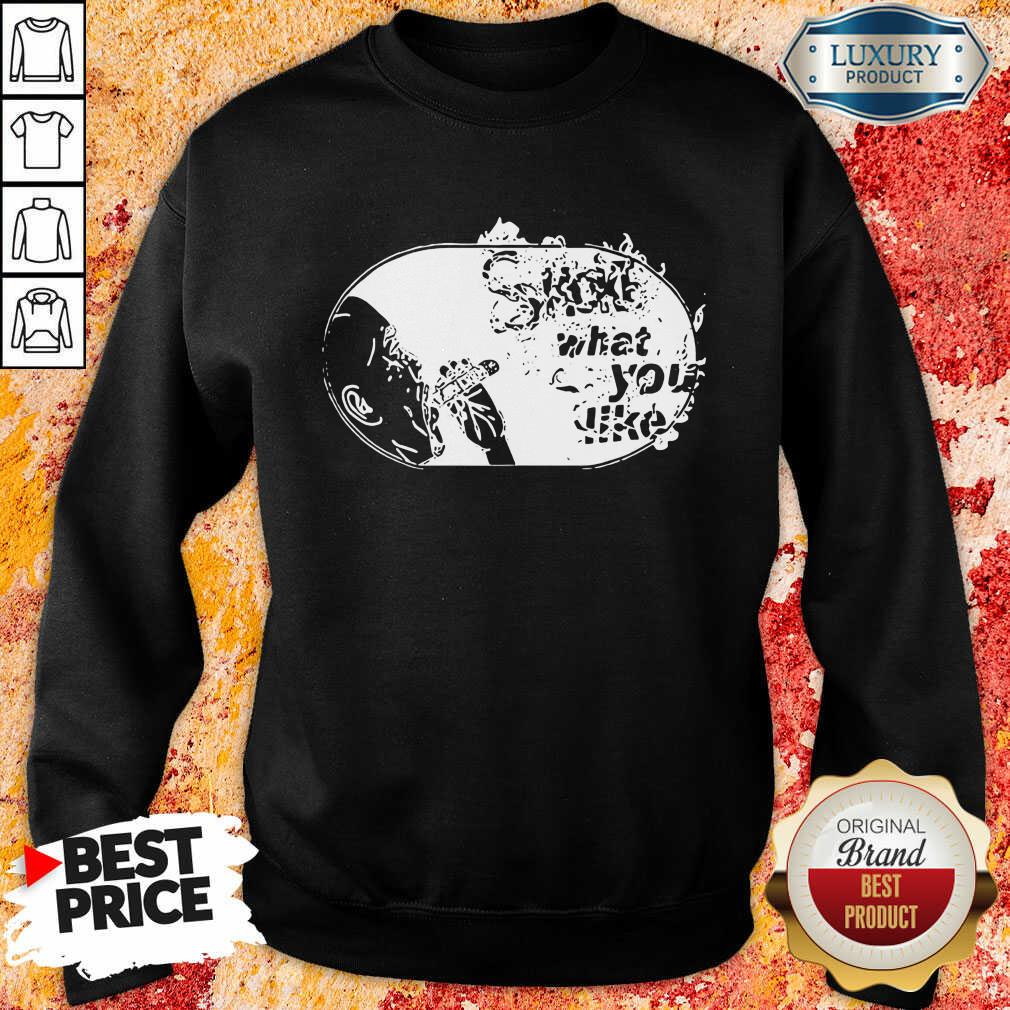 Smoke What You Like Shirt