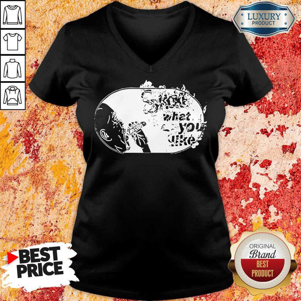 Smoke What You Like Shirt