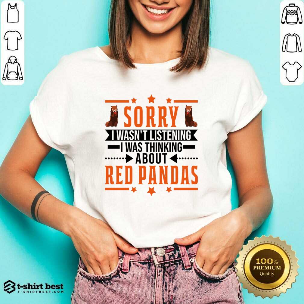 Sorry I Wasn't Listening I Was Thinking About Red Pandas Shirt
