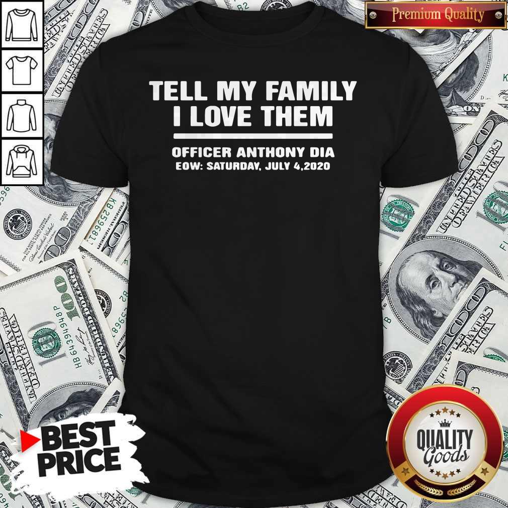 Tell My Family I Love Them Officer Anthony Dia Eow Saturday July 4 2020 Shirt