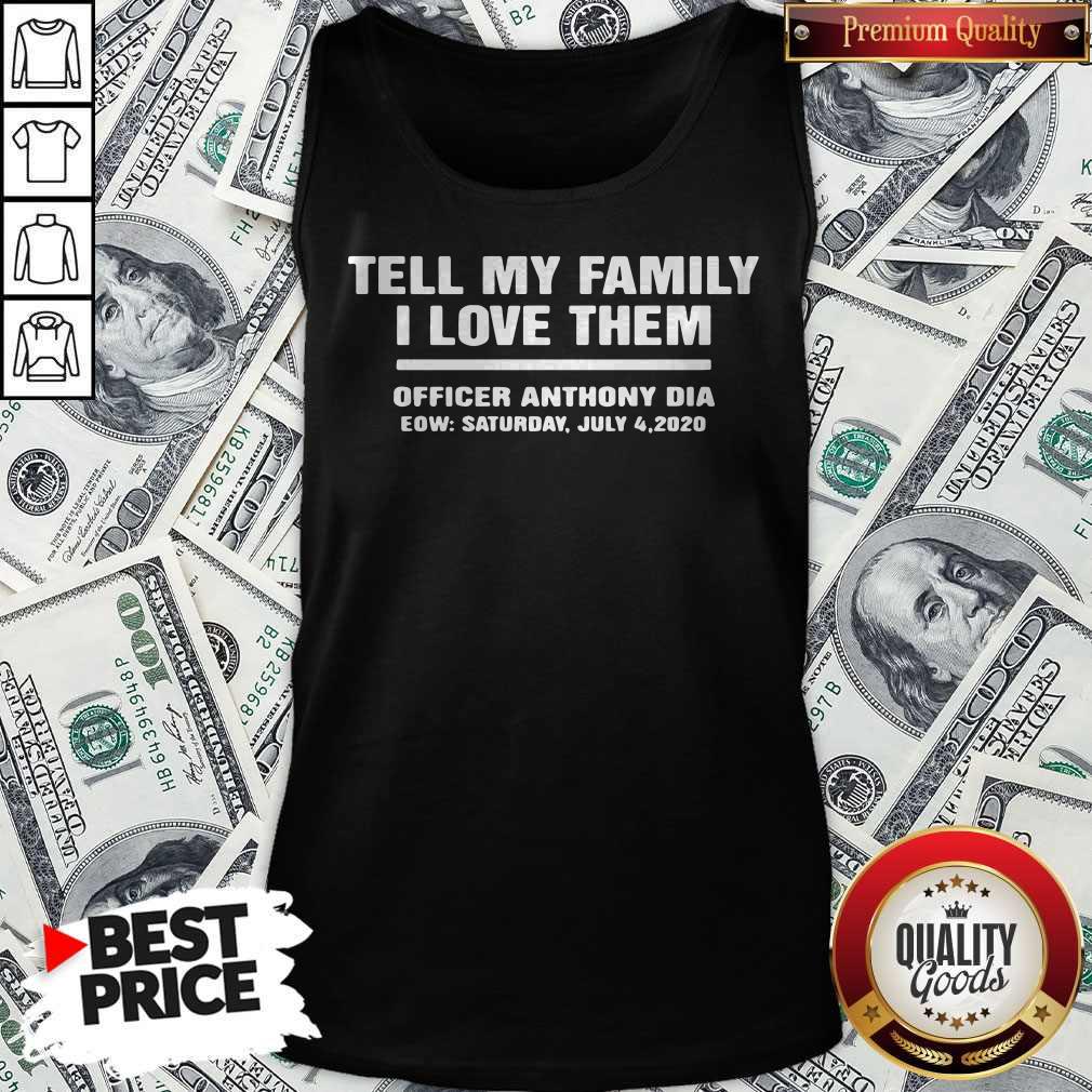 Tell My Family I Love Them Officer Anthony Dia Eow Saturday July 4 2020 Shirt