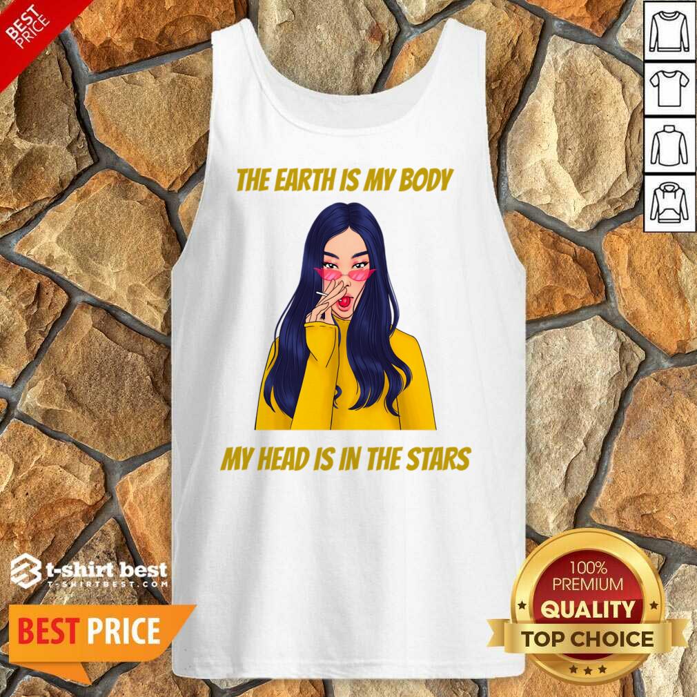 The Earth Is My Body My Head Is In The Star Shirt