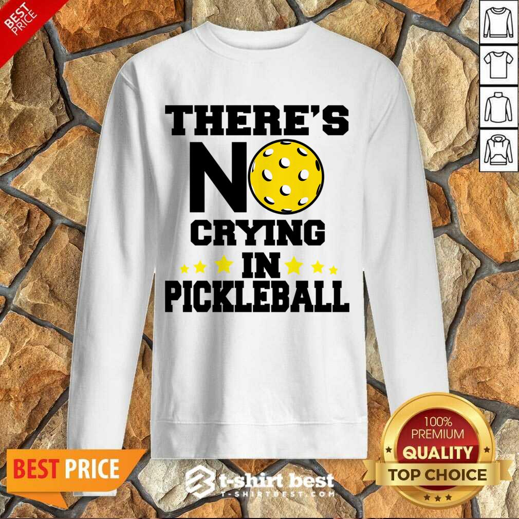 There's No Crying In Pickleball Shirt