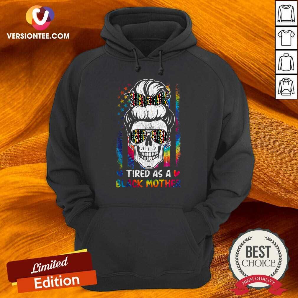 Tired As A Black Mother Messy Bun Mom Life Skull Juneteenth Shirt