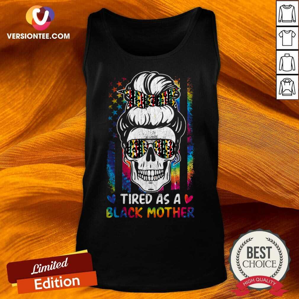 Tired As A Black Mother Messy Bun Mom Life Skull Juneteenth Shirt