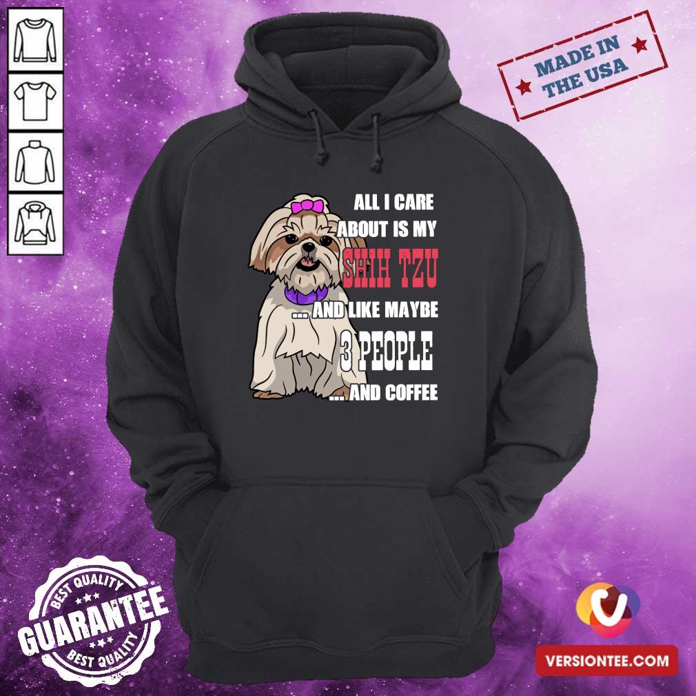 Top All I Care About Is My Shih Tzu And Like Maybe 3 People Shirt