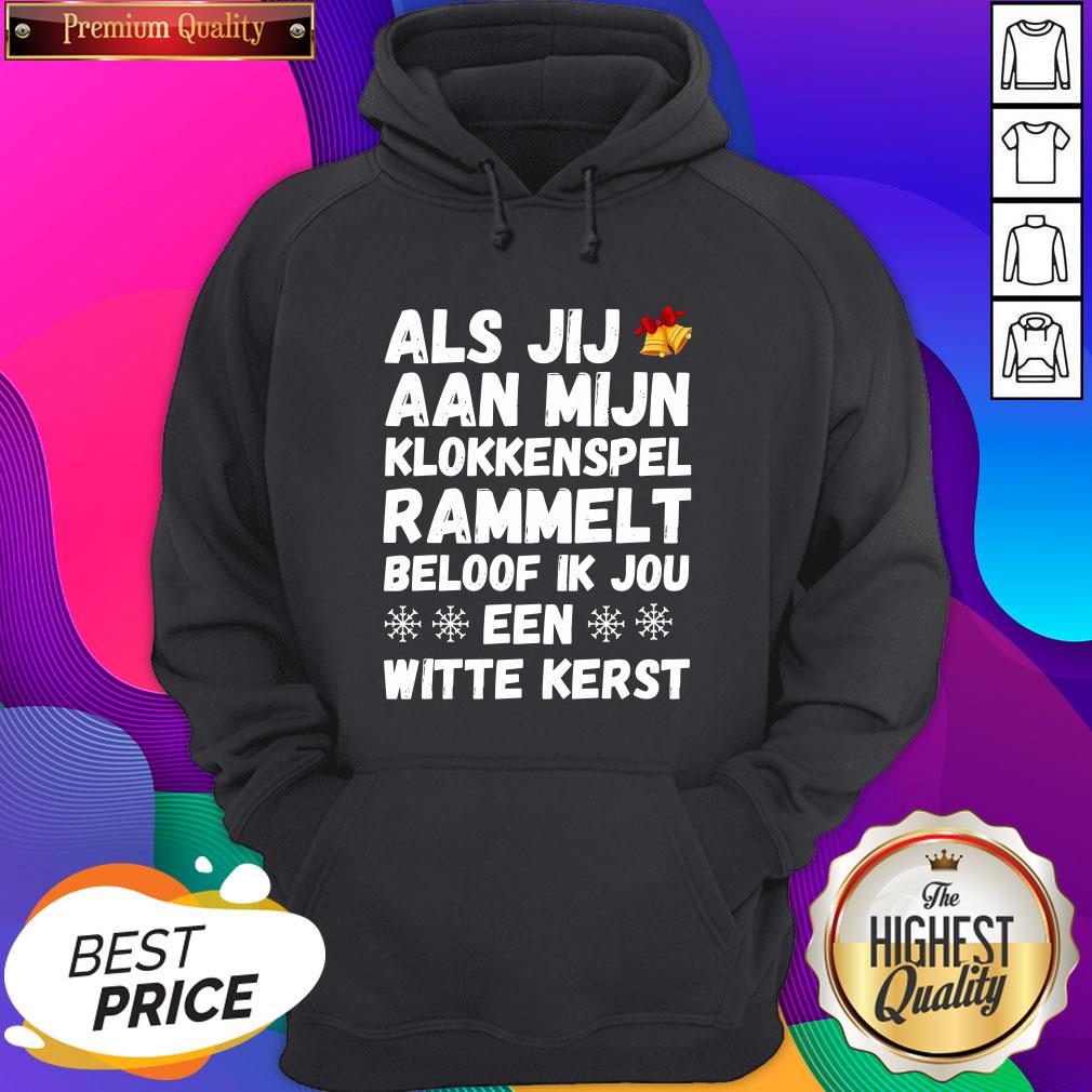 Top Als Jij Aan Mijn Klokkenspel Rammelt Beloof Ik Jou Een Witte Kerst Shirt