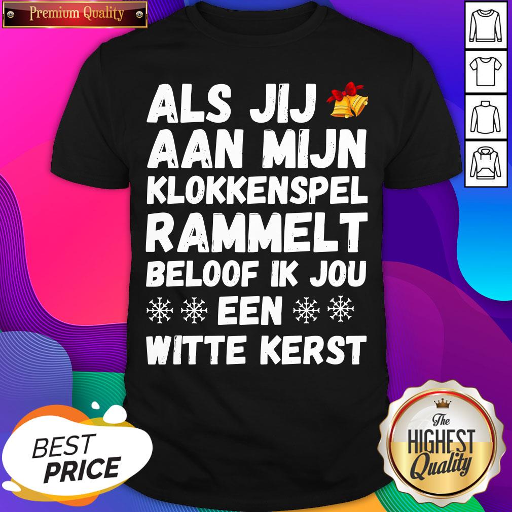 Top Als Jij Aan Mijn Klokkenspel Rammelt Beloof Ik Jou Een Witte Kerst Shirt