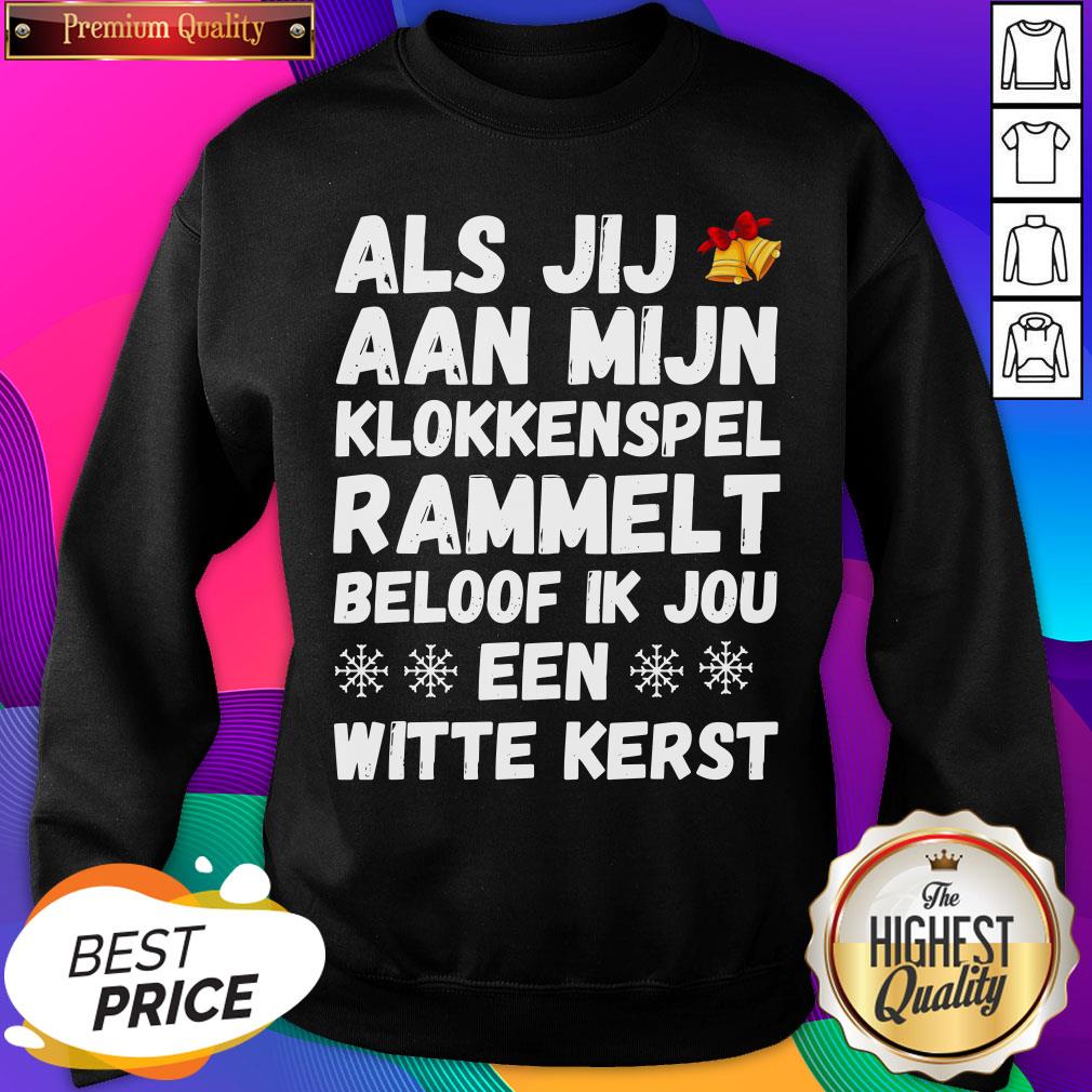 Top Als Jij Aan Mijn Klokkenspel Rammelt Beloof Ik Jou Een Witte Kerst Shirt