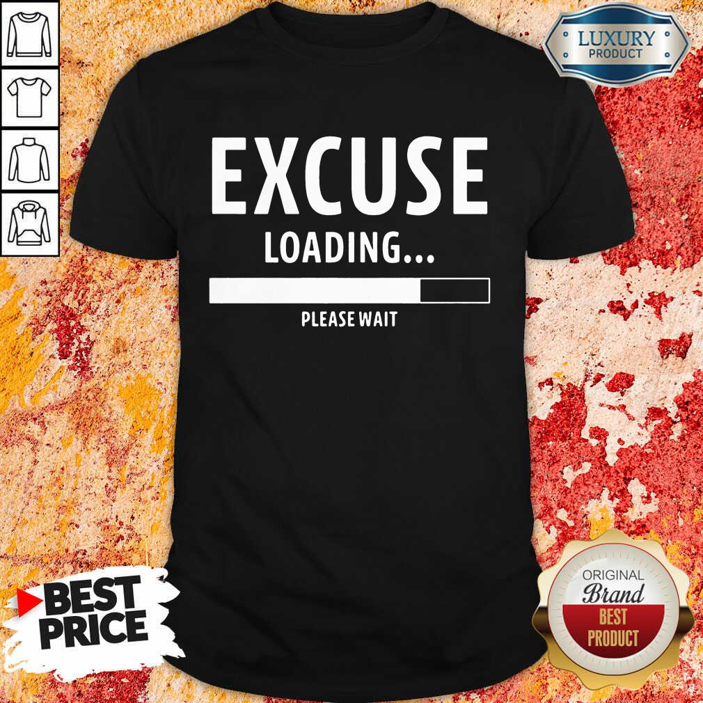 Top Excuse Loading Please Wait Shirt