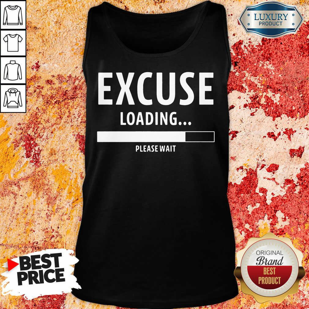 Top Excuse Loading Please Wait Shirt