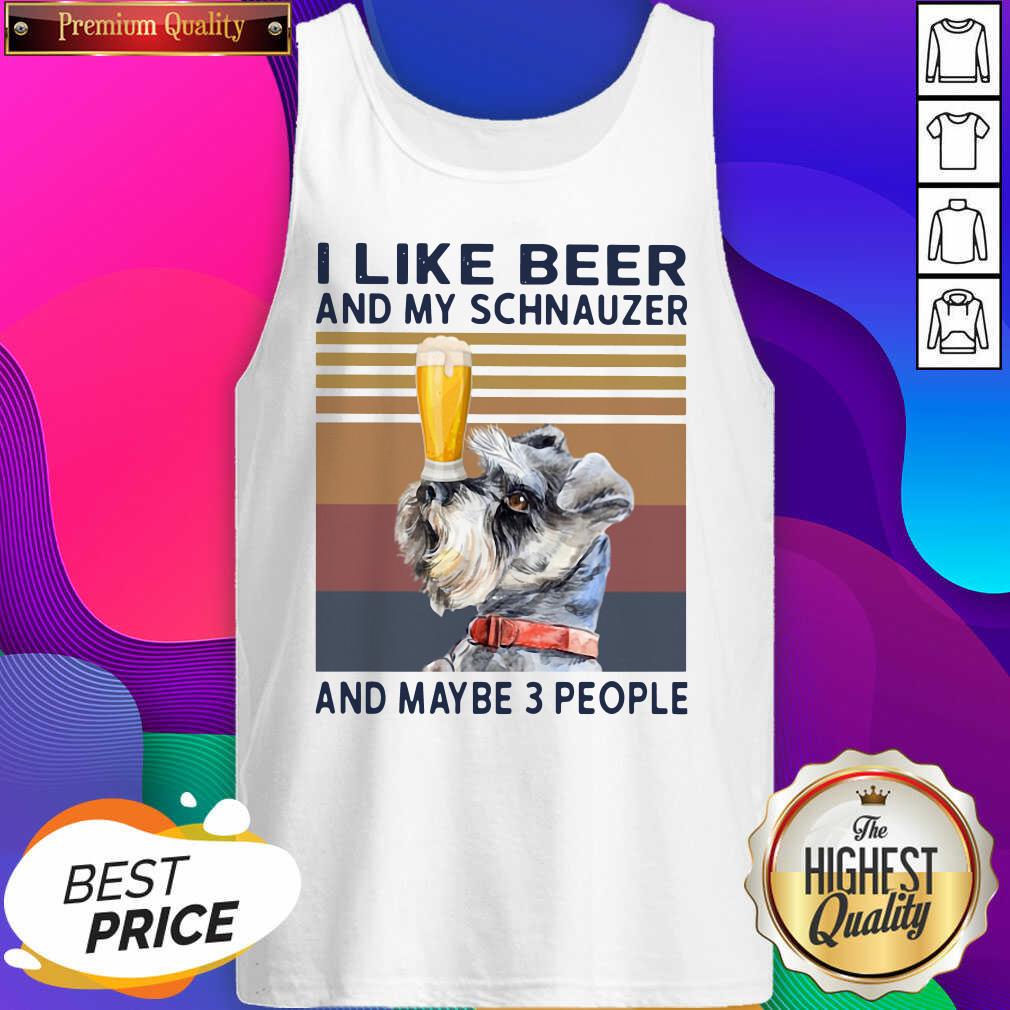 Top I Like Beer And My Schnauzer And Maybe 3 People Vintage Shirt