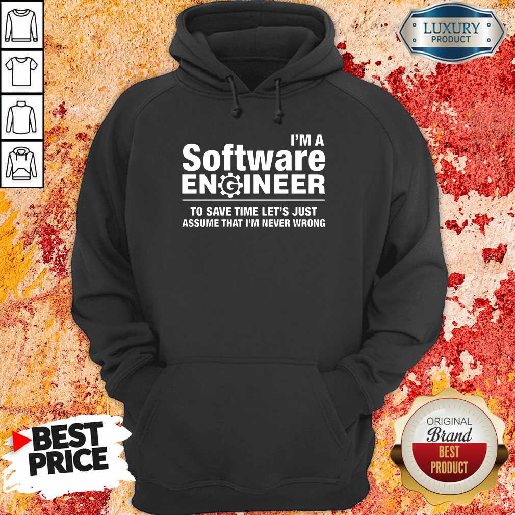 Top Im A Software Engineer Never Wrong Shirt